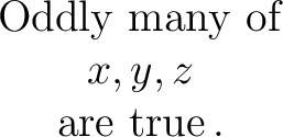 $\begin{matrix} \operatorname{Oddly~many~of} \ x, y, z \ \operatorname{are~true}. \ \end{matrix}$