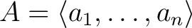 $A = \langle a_1, \ldots, a_n \rangle$