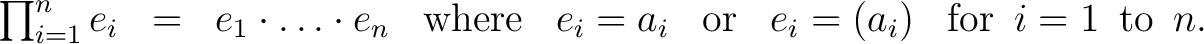 $\begin{matrix} \prod_{i=1}^n e_i & = & e_1 \cdot \ldots \cdot e_n & \operatorna... ...e_i = (a_i) & \operatorname{for}\ i = 1\ \operatorname{to}\ n. \ \end{matrix}$