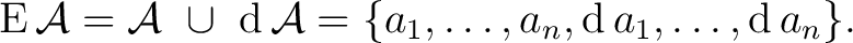 $\operatorname{E}\mathcal{A} = \mathcal{A}\ \cup\ \operatorname{d}\mathcal{A} = \{ a_1, \ldots, a_n, \operatorname{d}a_1, \ldots, \operatorname{d}a_n \}.$