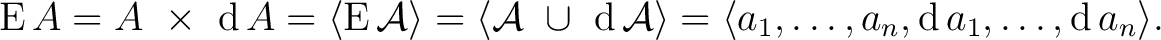 $\operatorname{E}A = A\ \times\ \operatorname{d}A = \langle \operatorname{E}\mat... ...gle a_1, \ldots, a_n, \operatorname{d}a_1, \ldots, \operatorname{d}a_n \rangle.$