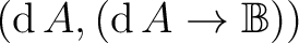 $(\operatorname{d}A, (\operatorname{d}A \to \mathbb{B}))$