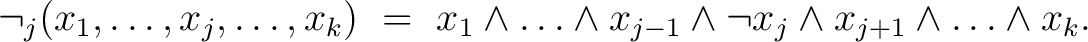 $\displaystyle \lnot_j (x_1, \ldots, x_j, \ldots, x_k) ~=~ x_1 \land \ldots \land x_{j-1} \land \lnot x_j \land x_{j+1} \land \ldots \land x_k. $