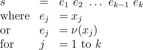 \begin{displaymath}\begin{array}{lll} s & = & e_1 ~ e_2 ~\ldots~ e_{k-1} ~ e_k \... ...& = \nu(x_j) \ \text{for} & j & = 1 ~\text{to}~ k \end{array}\end{displaymath}