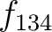 $f_{134}$