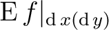 $\operatorname{E}f\vert _{\operatorname{d}x (\operatorname{d}y)}$