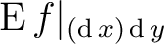 $\operatorname{E}f\vert _{(\operatorname{d}x) \operatorname{d}y}$