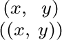 $\begin{smallmatrix} (x, & y) \ ((x, & y)) \ \end{smallmatrix}$