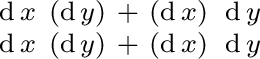 $\begin{smallmatrix} \operatorname{d}x\ (\operatorname{d}y) & + & (\operatorname... ...torname{d}y) & + & (\operatorname{d}x)\ \operatorname{d}y \ \end{smallmatrix}$