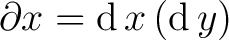 $\partial x = \operatorname{d}x\,(\operatorname{d}y)$