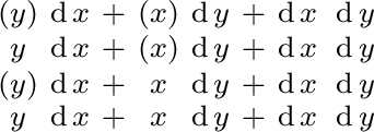 $\begin{smallmatrix} (y) & \operatorname{d}x & + & (x) & \operatorname{d}y & + &... ...eratorname{d}y & + & \operatorname{d}x\ \operatorname{d}y \ \end{smallmatrix}$