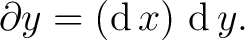 $\partial y = (\operatorname{d}x)\,\operatorname{d}y.$