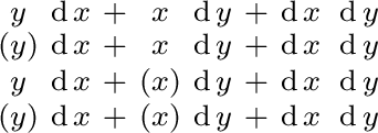 $\begin{smallmatrix} y & \operatorname{d}x & + & x & \operatorname{d}y & + & \op... ...eratorname{d}y & + & \operatorname{d}x\ \operatorname{d}y \ \end{smallmatrix}$