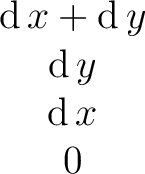 $\begin{matrix} \operatorname{d}x + \operatorname{d}y \ \operatorname{d}y \ \operatorname{d}x \ 0 \ \end{matrix}$