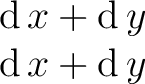 $\begin{matrix} \operatorname{d}x + \operatorname{d}y \ \operatorname{d}x + \operatorname{d}y \ \end{matrix}$