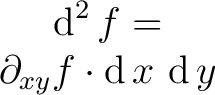 $\begin{matrix} \operatorname{d}^2 f = \ \partial_{xy} f \cdot \operatorname{d}x\, \operatorname{d}y \ \end{matrix}$