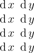 $\begin{matrix} \operatorname{d}x\ \operatorname{d}y \ \operatorname{d}x\ \ope... ...}x\ \operatorname{d}y \ \operatorname{d}x\ \operatorname{d}y \ \end{matrix}$