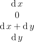 $\begin{matrix} \operatorname{d}x \ 0 \ \operatorname{d}x + \operatorname{d}y \ \operatorname{d}y \ \end{matrix}$