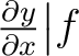 $\frac{\partial y}{\partial x} \big\vert f$