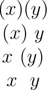 $\begin{matrix} (x)(y) \ (x)~y \ x~(y) \ x~~y \ \end{matrix}$