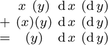 $\begin{smallmatrix} & x\ (y) & \operatorname{d}x & (\operatorname{d}y) \ + & ... ...}y) \ = & (y) & \operatorname{d}x & (\operatorname{d}y) \ \end{smallmatrix}$