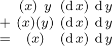 $\begin{smallmatrix} & (x)\ y & (\operatorname{d}x) & \operatorname{d}y \ + & ... ...d}y \ = & (x) & (\operatorname{d}x) & \operatorname{d}y \ \end{smallmatrix}$