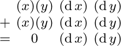 $\begin{smallmatrix} & (x)(y) & (\operatorname{d}x) & (\operatorname{d}y) \ + ... ...}y) \ = & 0 & (\operatorname{d}x) & (\operatorname{d}y) \ \end{smallmatrix}$