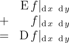 \begin{displaymath}\begin{array}{cr} & \operatorname{E}f\vert _{\operatorname{d}... ...}f\vert _{\operatorname{d}x\ \operatorname{d}y} \ \end{array}\end{displaymath}