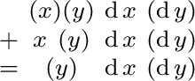 $\begin{smallmatrix} & (x) (y) & \operatorname{d}x & (\operatorname{d}y) \ + &... ...}y) \ = & (y) & \operatorname{d}x & (\operatorname{d}y) \ \end{smallmatrix}$