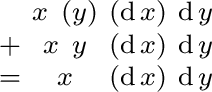 $\begin{smallmatrix} & x\ (y) & (\operatorname{d}x) & \operatorname{d}y \ + & ... ...e{d}y \ = & x & (\operatorname{d}x) & \operatorname{d}y \ \end{smallmatrix}$