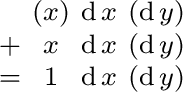 $\begin{smallmatrix} & (x) & \operatorname{d}x & (\operatorname{d}y) \ + & x &... ...{d}y) \ = & 1 & \operatorname{d}x & (\operatorname{d}y) \ \end{smallmatrix}$