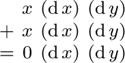 $\begin{smallmatrix} & x & (\operatorname{d}x) & (\operatorname{d}y) \ + & x &... ...}y) \ = & 0 & (\operatorname{d}x) & (\operatorname{d}y) \ \end{smallmatrix}$