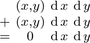 $\begin{smallmatrix} & (x, y) & \operatorname{d}x & \operatorname{d}y \ + & (x... ...ame{d}y \ = & 0 & \operatorname{d}x & \operatorname{d}y \ \end{smallmatrix}$