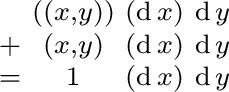 $\begin{smallmatrix} & ((x, y)) & (\operatorname{d}x) & \operatorname{d}y \ + ... ...e{d}y \ = & 1 & (\operatorname{d}x) & \operatorname{d}y \ \end{smallmatrix}$