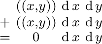 $\begin{smallmatrix} & ((x, y)) & \operatorname{d}x & \operatorname{d}y \ + & ... ...ame{d}y \ = & 0 & \operatorname{d}x & \operatorname{d}y \ \end{smallmatrix}$