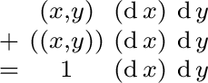 $\begin{smallmatrix} & (x, y) & (\operatorname{d}x) & \operatorname{d}y \ + & ... ...e{d}y \ = & 1 & (\operatorname{d}x) & \operatorname{d}y \ \end{smallmatrix}$