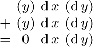 $\begin{smallmatrix} & (y) & \operatorname{d}x & (\operatorname{d}y) \ + & (y)... ...{d}y) \ = & 0 & \operatorname{d}x & (\operatorname{d}y) \ \end{smallmatrix}$