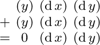 $\begin{smallmatrix} & (y) & (\operatorname{d}x) & (\operatorname{d}y) \ + & (... ...}y) \ = & 0 & (\operatorname{d}x) & (\operatorname{d}y) \ \end{smallmatrix}$