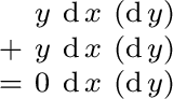 $\begin{smallmatrix} & y & \operatorname{d}x & (\operatorname{d}y) \ + & y & \... ...{d}y) \ = & 0 & \operatorname{d}x & (\operatorname{d}y) \ \end{smallmatrix}$