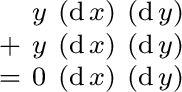 $\begin{smallmatrix} & y & (\operatorname{d}x) & (\operatorname{d}y) \ + & y &... ...}y) \ = & 0 & (\operatorname{d}x) & (\operatorname{d}y) \ \end{smallmatrix}$