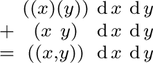 $\begin{smallmatrix} & ((x)(y)) & \operatorname{d}x & \operatorname{d}y \ + & ... ... \ = & ((x, y)) & \operatorname{d}x & \operatorname{d}y \ \end{smallmatrix}$