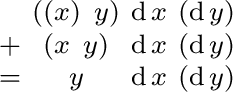 $\begin{smallmatrix} & ((x)\ y) & \operatorname{d}x & (\operatorname{d}y) \ + ... ...{d}y) \ = & y & \operatorname{d}x & (\operatorname{d}y) \ \end{smallmatrix}$