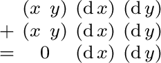 $\begin{smallmatrix} & (x\ y) & (\operatorname{d}x) & (\operatorname{d}y) \ + ... ...}y) \ = & 0 & (\operatorname{d}x) & (\operatorname{d}y) \ \end{smallmatrix}$