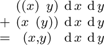 $\begin{smallmatrix} & ((x)\ y) & \operatorname{d}x & \operatorname{d}y \ + & ... ...}y \ = & (x, y) & \operatorname{d}x & \operatorname{d}y \ \end{smallmatrix}$