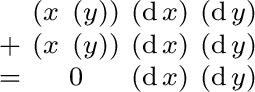 $\begin{smallmatrix} & (x\ (y)) & (\operatorname{d}x) & (\operatorname{d}y) \ ... ...}y) \ = & 0 & (\operatorname{d}x) & (\operatorname{d}y) \ \end{smallmatrix}$