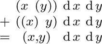 $\begin{smallmatrix} & (x\ (y)) & \operatorname{d}x & \operatorname{d}y \ + & ... ...}y \ = & (x, y) & \operatorname{d}x & \operatorname{d}y \ \end{smallmatrix}$