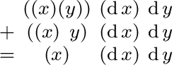 $\begin{smallmatrix} & ((x) (y)) & (\operatorname{d}x) & \operatorname{d}y \ +... ...d}y \ = & (x) & (\operatorname{d}x) & \operatorname{d}y \ \end{smallmatrix}$