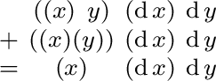 $\begin{smallmatrix} & ((x)\ y) & (\operatorname{d}x) & \operatorname{d}y \ + ... ...d}y \ = & (x) & (\operatorname{d}x) & \operatorname{d}y \ \end{smallmatrix}$