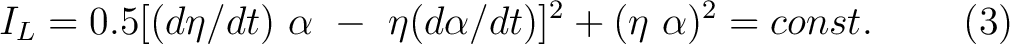 $\displaystyle I_L = 0.5[(d\eta/dt) ~ \alpha~ - ~ \eta (d \alpha/dt)]^2 + (\eta~ \alpha)^2 = const. ~~~~~~~ (3) $