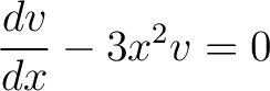 $\displaystyle \frac{dv}{dx}-3x^2v = 0$